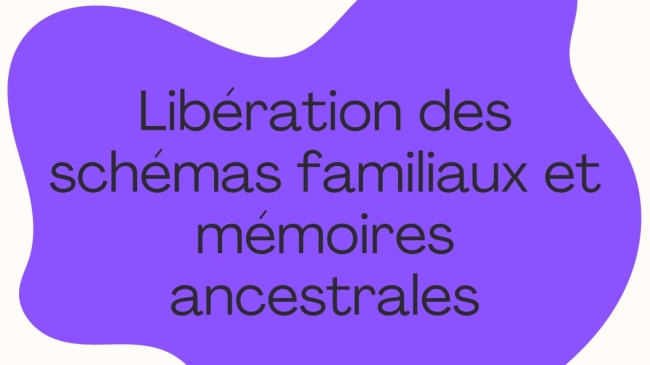 Libération des schémas familiaux et des mémoires ancestrales.